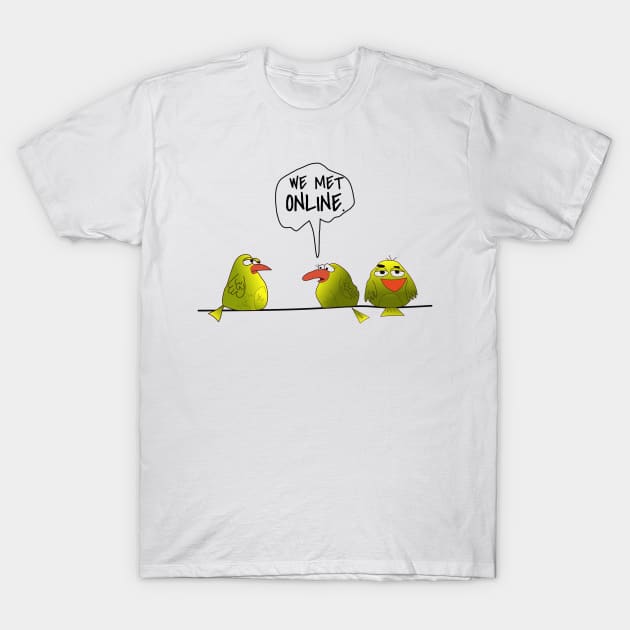 Funny Birds " We Met Online. " T-Shirt by Brono